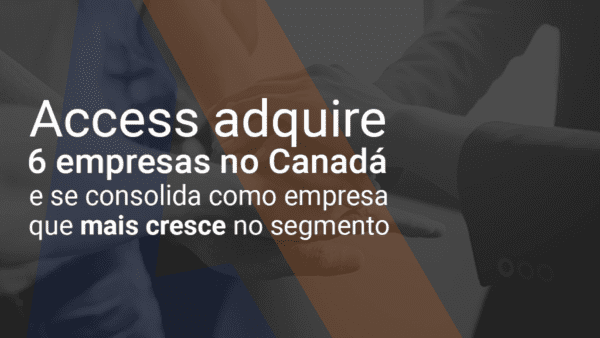 Access adquire seis empresas no Canadá e amplia suas operações em mais 20 localidades